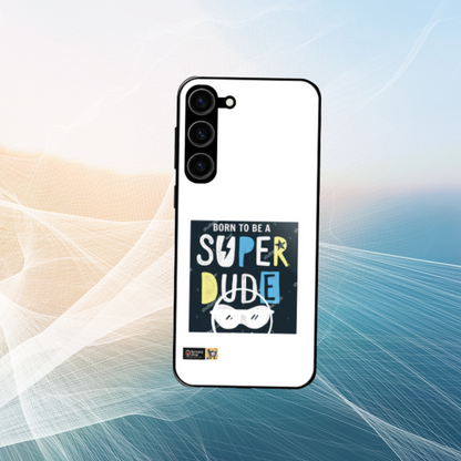 Born to be Super Dude Samsung Galaxy S23 Ultra, S23 & S23 Plus Glass Case